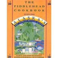 The Fiddlehead Cookbook Recipes from Alaska's Most Celebrated Restaurant and Bakery
