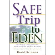 Safe Trip to Eden : 10 Steps to Save Planet Earth from the Global Warming Meltdown
