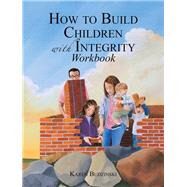 How to Build Children With Integrity Workbook
