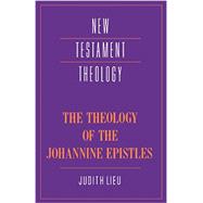 The Theology of the Johannine Epistles