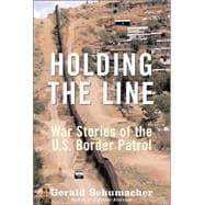 Holding the Line: War Stories of the U.s. Border Patrol