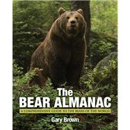 Bear Almanac A Comprehensive Guide To The Bears Of The World