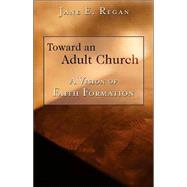 Toward an Adult Church : A Vision of Faith Formation
