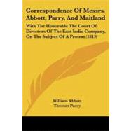 Correspondence of Messrs. Abbott, Parry, and Maitland: With the Honorable the Court of Directors of the East India Company, on the Subject of a Protest