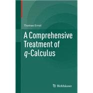 A Comprehensive Treatment of Q-calculus
