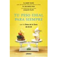 Tu peso ideal para siempre / Forever Slim: Con La Dieta De La Zona 40-30-30 / With the Zone Diet 40-30-30