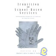 Transition and School-Based Services : Interdisciplinary Perspectives for Enhancing the Transition Process