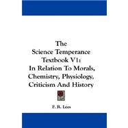The Science Temperance Textbook: In Relation to Morals, Chemistry, Physiology, Criticism and History