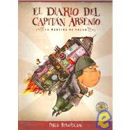 El diario del capitan Arsenio / The Diary of Captain Arsenio: La maquina de volar / The Fly Machine
