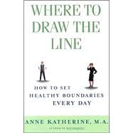 Where to Draw the Line How to Set Healthy Boundaries Every Day