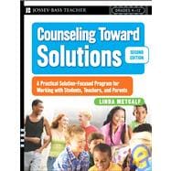 Counseling Toward Solutions : A Practical Solution-Focused Program for Working with Students, Teachers, and Parents
