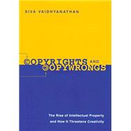 Copyrights and Copywrongs : The Rise of Intellectual Property and How It Threatens Creativity