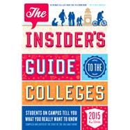 The Insider's Guide to the Colleges, 2015 Students on Campus Tell You What You Really Want to Know, 41st Edition