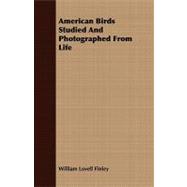 American Birds Studied and Photographed from Life
