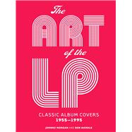 The Art of the LP Classic Album Covers 1955–1995
