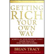 Getting Rich Your Own Way Achieve All Your Financial Goals Faster Than You Ever Thought Possible
