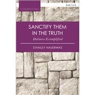 Sanctify them in the Truth Holiness Exemplified,9780567658067