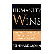 Humanity Wins A Strategy for Progress and Leadership in Times of Change