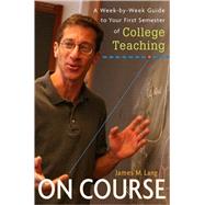 On Course : A Week-by-Week Guide to Your First Semester of College Teaching