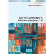 Global Monitoring Report 2013 Rural-Urban Dynamics and the Millennium Development Goals