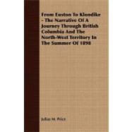 From Euston to Klondike - the Narrative of a Journey Through British Columbia and the North-West Territory in the Summer Of 1898
