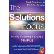 The Solutions Focus Making Coaching and Change SIMPLE