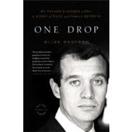One Drop My Father's Hidden Life--A Story of Race and Family Secrets