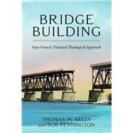 Bridge Building Pope Francis' Practical Theological Approach