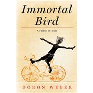 Immortal Bird : A Family Memoir