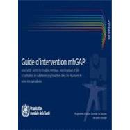 Guide d'intervention mhGAP pour lutter contre les troubles mentaux, neurologiques et lies a l'utilisation de substances psychoactives dans les structures de soins non specialisees: