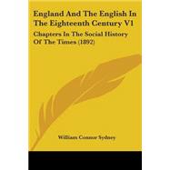 England and the English in the Eighteenth Century V1 : Chapters in the Social History of the Times (1892)