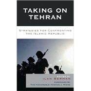Taking on Tehran Strategies for Confronting the Islamic Republic