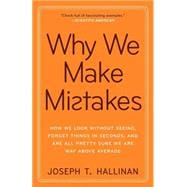 Why We Make Mistakes How We Look Without Seeing, Forget Things in Seconds, and Are All Pretty Sure We Are Way Above Average