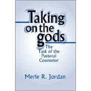 Taking on the Gods: The Task of the Pastoral Counselor