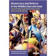 Democracy and Reform in the Middle East and Asia Social Protest and Authoritarian Rule after the Arab Spring