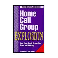 Home Cell Group Explosion : How Your Small Group Can Grow and Multiply