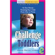 The Challenge of Toddlers; For Teen Parents—Parenting Your Child from One to Three