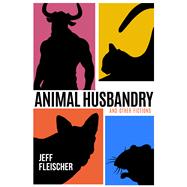 Animal Husbandry And Other Fictions