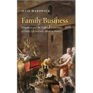 Family Business Litigation and the Political Economies of Daily Life in Early Modern France