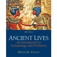 Ancient Lives: An Introduction to Archaeology and Prehistory