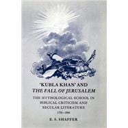 'Kubla Khan' and the Fall of Jerusalem: The Mythological School in Biblical Criticism and Secular Literature 1770â€“1880