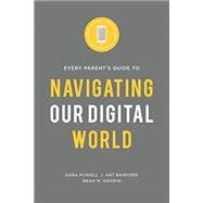 Every Parent's Guide to Navigating Our Digital World