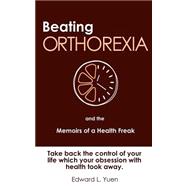 Beating Orthorexia and the Memoirs of a Health Freak