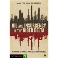 Oil and Insurgency in the Niger Delta Managing the Complex Politics of Petroviolence