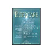 Eldercare : The Best Resources to Help You Help Your Aging Relatives