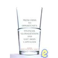 From Crisis to Opportunity Financial Globalization and East Asian Capitalism