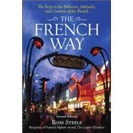 The French Way The Truth Behind the Behavior, Attitudes, and Customs