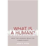 What Is a Human? What the Answers Mean for Human Rights