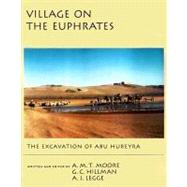 Village on the Euphrates From Foraging to Farming at Abu Hureyra