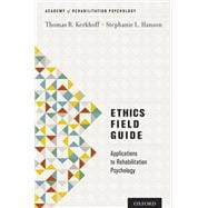 Ethics Field Guide Applications to Rehabilitation Psychology